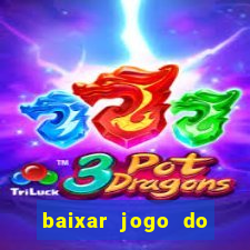 baixar jogo do tigrinho para ganhar dinheiro